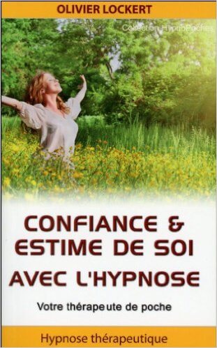 Estime de soi : Confiance & estime de soi avec l'hypnose Broché – 30 mars 2012 de Olivier Lockert (Auteur)