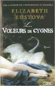 Ne laissez jamais le passé empiéter sur le présent ! : Les Voleurs de cygnes Broché – 17 juin 2010 de Elizabeth Kostova (Auteur), Joëlle Touati (Traduction), Jean-Pascal Bernard (Traduction)