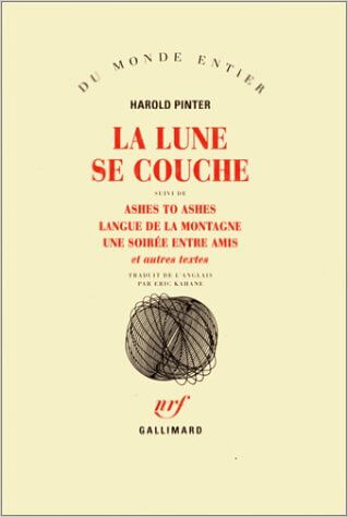 Le passé empiéter sur le présent ? Jamais de la vie : La Lune se couche / Ashes to Ashes /Langue de la montagne /Une Soirée entre amis et autres textes Broché – 12 février 1998 de Harold Pinter (Auteur), Éric Kahane (Traduction)