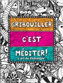 La méthode Zentangle créée par Rick Roberts et Maria Thomas est un moyen facile de méditer en dessinant des motifs structurés et répétitifs. Gribouiller c'est méditer : l'art du Zentangle Broché – 16 octobre 2013 de Collectif (Auteur)