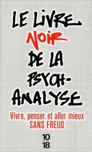 Psychanalyse freudienne « Le Livre noir de la psychanalyse proposait un débat sain, utile. Les adversaires ont décidé qu’il n’aurait pas lieu. » Michel Onfray