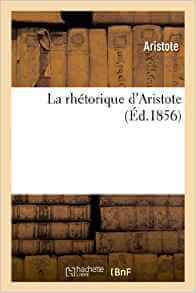 La rhétorique d'Aristote : traduite en français, avec le texte en regard: , et suivie de notes philologiques et littéraires