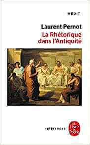 La rhétorique dans l'Antiquité Poche – septembre 2000 de Laurent Pernot 