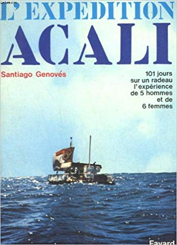 L'expédition acali, 101 jours en radeau, l'expérience de 5 homme et de 6 femmes, Broché – 1975