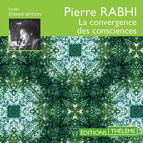 La convergence des consciences  Livres audio Audible – Version intégrale Pierre Rabhi (Auteur), Étienne Beydon (Narrateur), Éditions Thélème (Editeur)